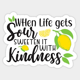 When Life Gets Sour, Sweeten it with Kindness Sticker